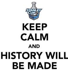 stanley cup hockey keep calm and history will be made more calm hockey ...