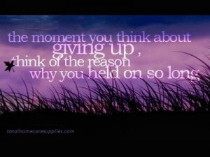 about giving up think of the reason why you held on so long # quotes ...