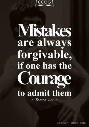 Mistakes Are Always Forgivable, If One Has The Courage To Admit Them.