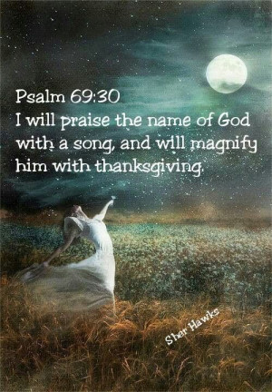 will praise the name of God with a song, And will magnify Him with ...