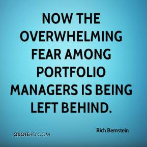 ... the overwhelming fear among portfolio managers is being left behind