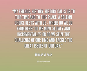 quote-Thomas-Vilsack-my-friends-history-history-calls-us-to-99764.png