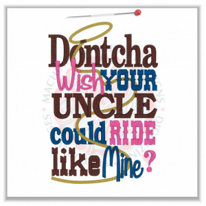 4773 Sayings : Dontcha Wish Uncle Ride 5x7
