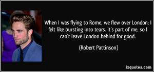 When I was flying to Rome, we flew over London; I felt like bursting ...