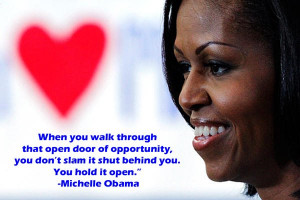... you don't slam it shut behind you. You hold it open. - Michelle Obama