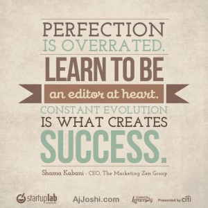 Perfection is overrated, learn to be an editor at heart. Constant ...