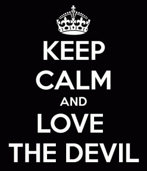 Keep calm and love the devil.