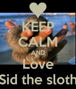 KEEP CALM AND Love Sid the sloth