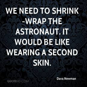 Dava Newman - We need to shrink-wrap the astronaut. It would be like ...