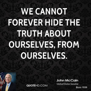 We cannot forever hide the truth about ourselves, from ourselves.