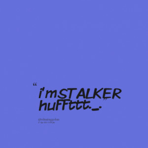 Quotes About: STALKER