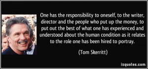 One has the responsibility to oneself, to the writer, director and the ...