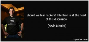 ... hackers? Intention is at the heart of this discussion. - Kevin Mitnick