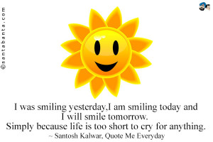 Smile Quotes I was smiling yesterday,