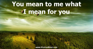 ... mean to me what I mean for you - Heinrich Mann Quotes - StatusMind.com