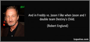 And in Freddy vs. Jason I like when Jason and I double team Destiny's ...
