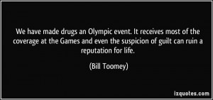 We have made drugs an Olympic event. It receives most of the coverage ...