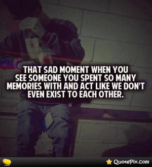 The Sad Moment When You See Someone You Spent So Many Memories With ...
