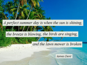 ... , the birds are singing, and the lawn mower is broken. (James Dent