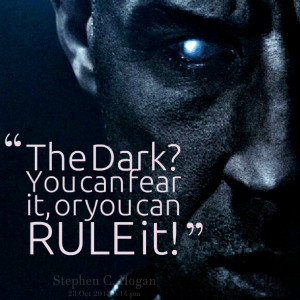 Quotes Picture: the dark? you can fear it, or you can rule it!
