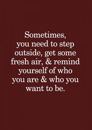 ... -outside-remind-yourself-who-you-are-life-quotes-sayings-pictures.jpg