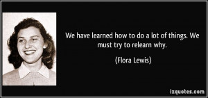 We have learned how to do a lot of things. We must try to relearn why ...