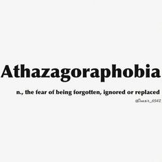 ... being forgotten athazagoraphobia the fear of being forgotten ignored