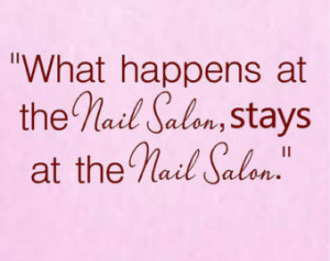 What happens at the Nail Salon stay s at the Nail Salon Vinyl Wall ...