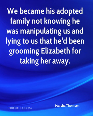 We became his adopted family not knowing he was manipulating us and ...