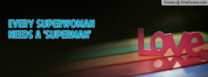 Every superwomanNeeds a 'SUPERMAN Profile Facebook Covers
