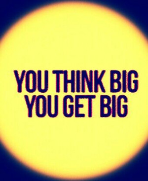You think BIG, you get BIG! #Leadership #Faith