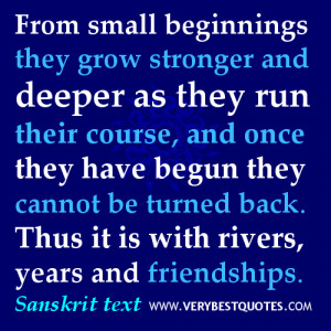 friendship quotes - From small beginnings they grow stronger and ...
