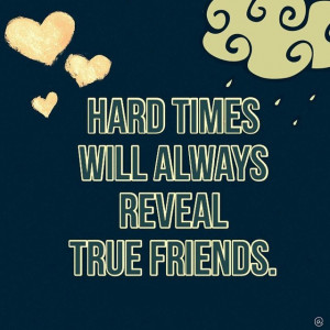 hard times will always reveal true friends proverbs in friends