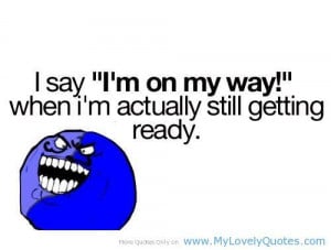 funny quotes on life sweetly i say I'm on my way - Funs