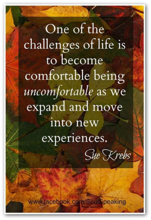 ... uncomfortable as we expand and move into new experiences.