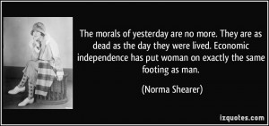 The morals of yesterday are no more. They are as dead as the day they ...