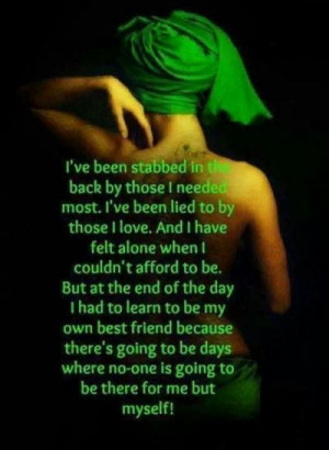 ve been stabbed in the back by those I needed most. i've been lied ...