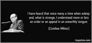 ... less an order or an appeal in an unearthly tongue: - Czesław Miłosz