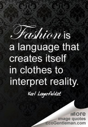 Fashion Quotes - Fashion is a language that creates itself in clothes ...