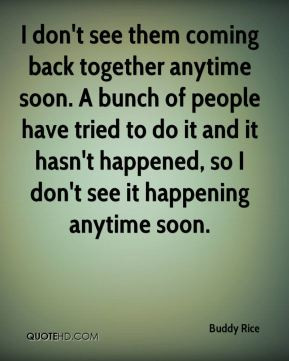 don't see them coming back together anytime soon. A bunch of people ...