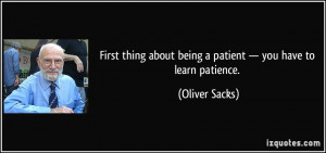 First thing about being a patient — you have to learn patience ...