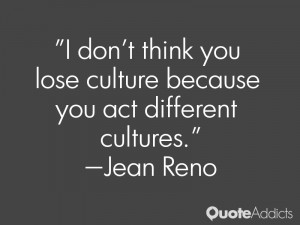 jean reno quotes i don t think you lose culture because you act