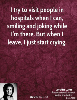try to visit people in hospitals when I can, smiling and joking ...