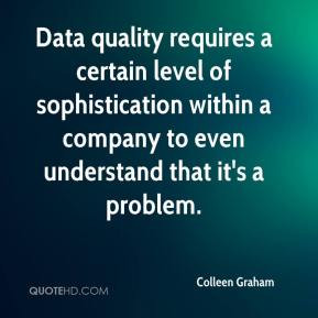 Data quality requires a certain level of sophistication within a ...