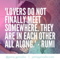 Lovers do not finally meet somewhere. They are in each other all ...