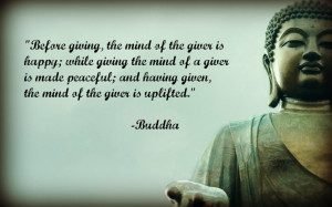 ... Peaceful And Having Given, The Mind Of The Giver Is Uplifted. - Buddha