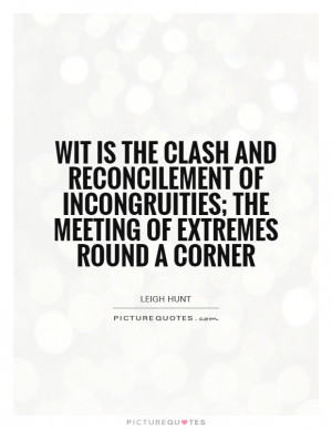 ... incongruities; the meeting of extremes round a corner Picture Quote #1