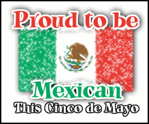 Proud To Be Mexican This Cinco De Mayo