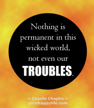 Life Quote: Nothing is permanent in this wicked world, not even our…