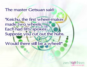 Zen Buddhism Quote: Would There Still be A Wheel?